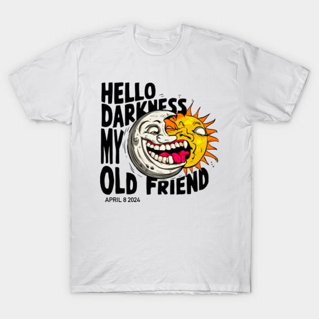 Solar Eclipse 2024, Hello Darkness My Old Friend T-Shirt by Welcome To Chaos 